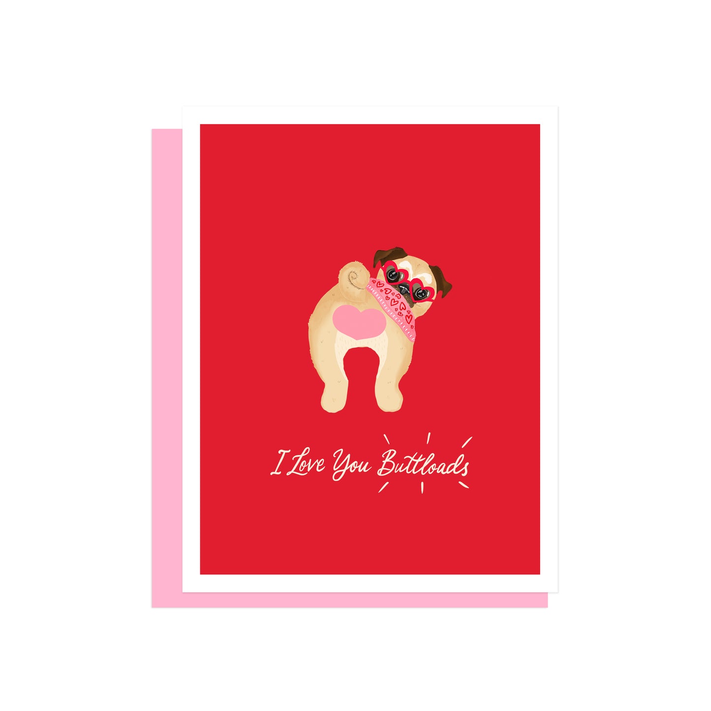 I LUV YOU BUTTLOADS RED PUG